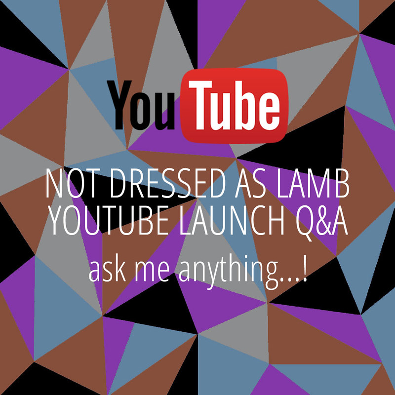 Not Dressed As Lamb YouTube launch Q&A (ask me anything)