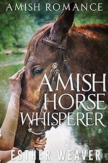 Amish Horse Whisperer by Esther Weaver
