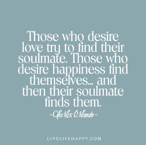 Live Life Happy Quote - Those who desire love try to find