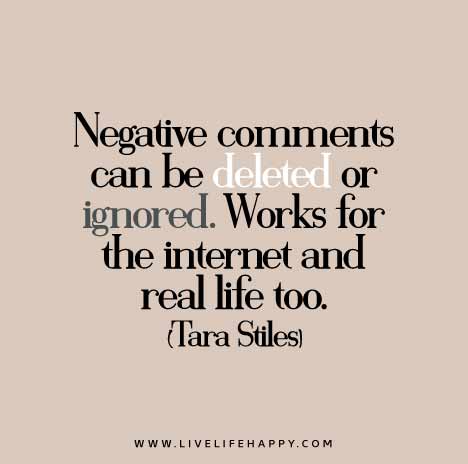 Negative comments can be deleted or ignored.
