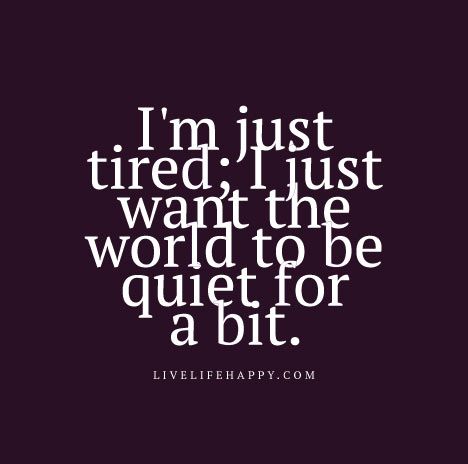 quote: im-just-tired-i-just-want-the-world