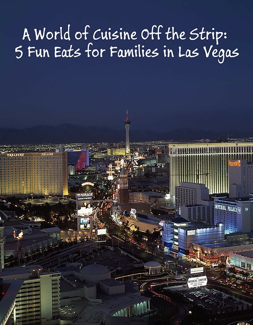 A World of Cuisine Off the Strip: 5 Fun Eats for Families in Las Vegas