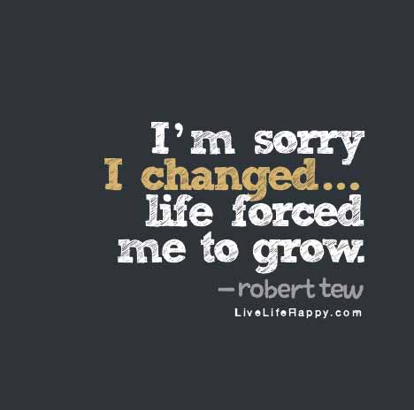 im-sorry-i-changed-life-forced-me-to-grow