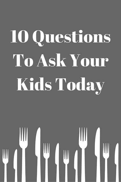 10 Questions To Ask Your Kids Today