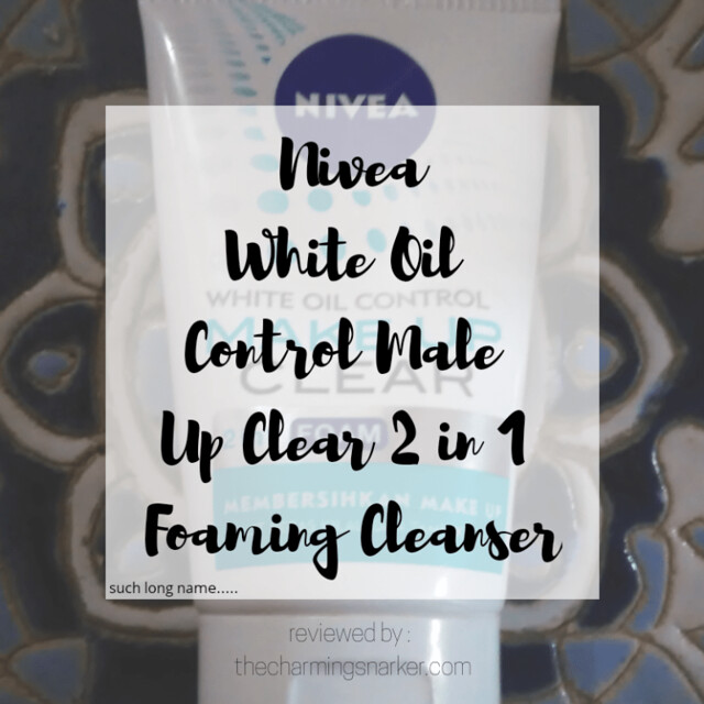 Nivea White Oil Control Make Up Clear 2 in 1 Foaming Cleanser : A Short(-ish) Review