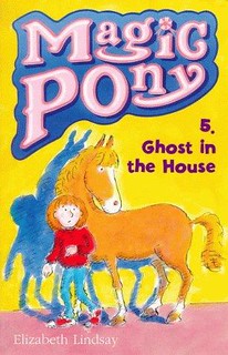 Ghost in the House (Magic Pony #5) by Elizabeth Lindsay | Equus Education
