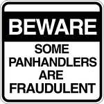 Beware - Some panhandlers are Fraudulent
