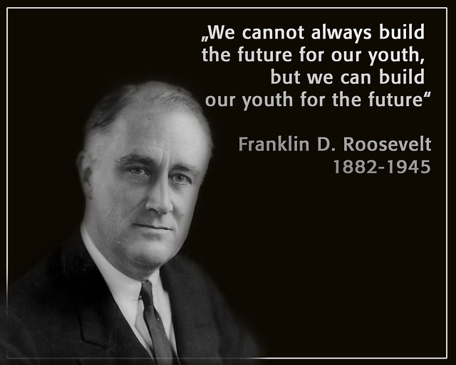 Franklin D. Roosevelt | We cannot always build the future fo… | Flickr