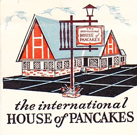 International House of Pancakes IHOP  "THE HOME OF THE 
