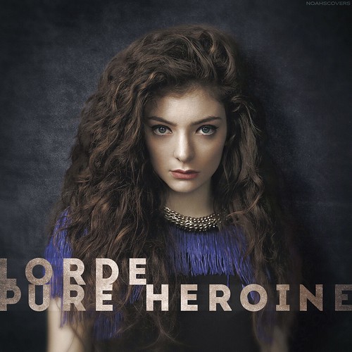 Lorde - Pure Heroine | I'm sure I'll make a better one ...