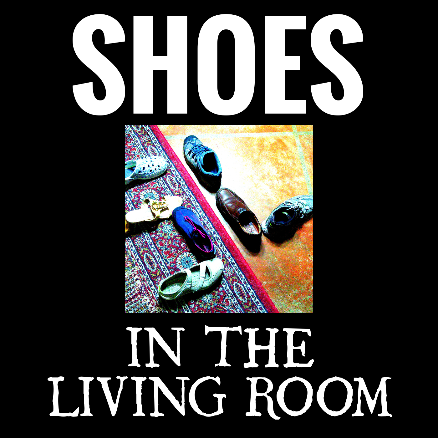 Shoes In The Living Room Podcast