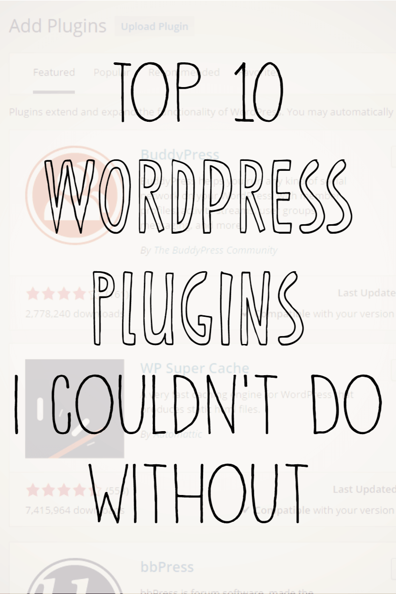 Top 10 WordPress Plugins I Couldn't Do Without