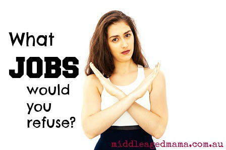 what jobs would you refuse?
