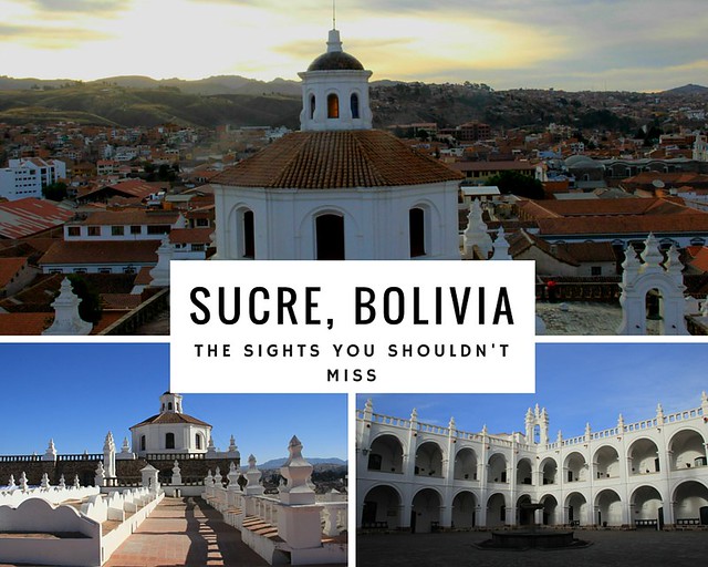 SUCRE, BOLIVIA THE SIGHTS YOU SHOULDN'T MISS