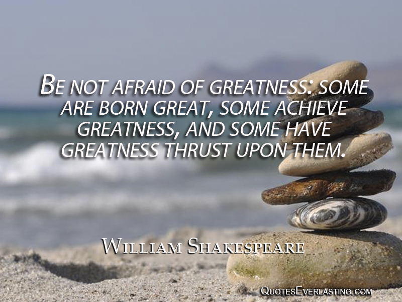 some are born great others achieve greatness