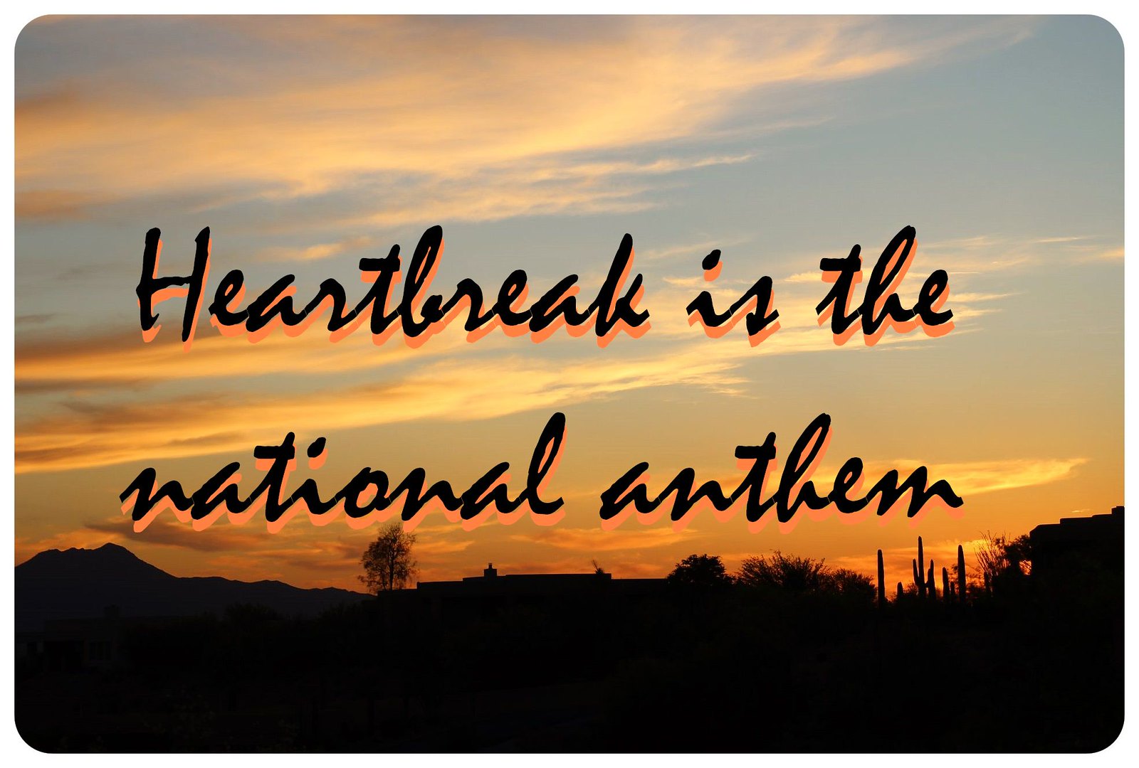 heartbreak is the national anthem