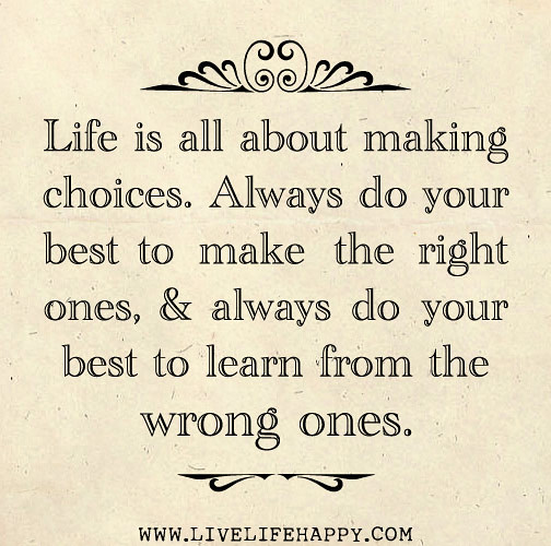 Life is all about making choices. Always do your best to m… | Flickr