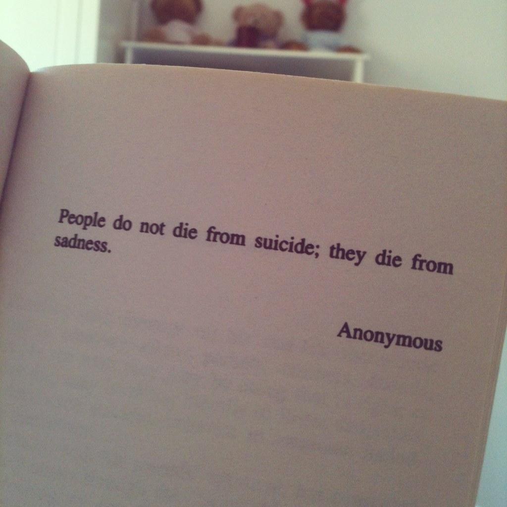 do not from suicide they from sadness" Anonymous