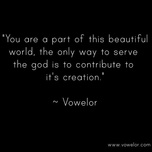 You are a part of this beautiful world, the only way to serve the God is to contribute to its creation. 19 Best Quotes to Inspire the Writer in You