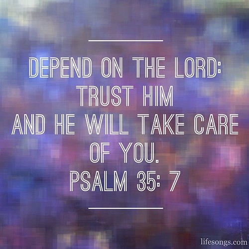 Depend on the Lord: trust Him and He will take care of you 