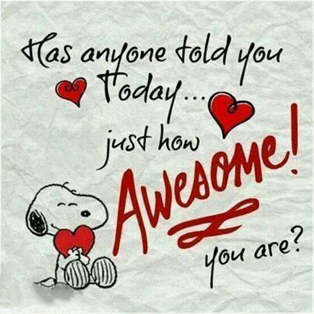 Always remember, someone thinks you're AWESOME! love twe