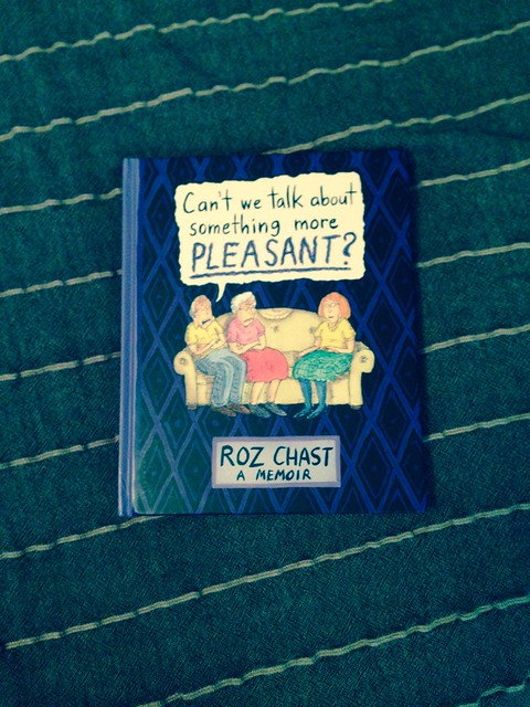Can't We Talk About Something More Pleasant. Roz Chast