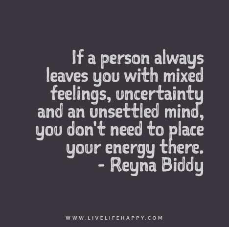 If-a-person-always-leaves-you-with-mixed-feelings,-uncertainty-and-an-unsettled-mind,-you-dont-need-to-place-your-energy-there